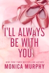 COVER REVEAL: I’ll Always Be With You by Monica Murphy